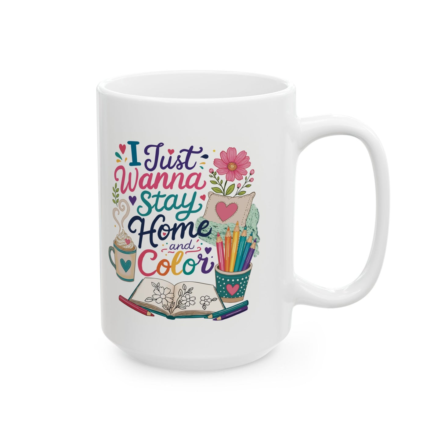 I Just Wanna Stay Home and Color Ceramic Mug 11oz & 15oz
