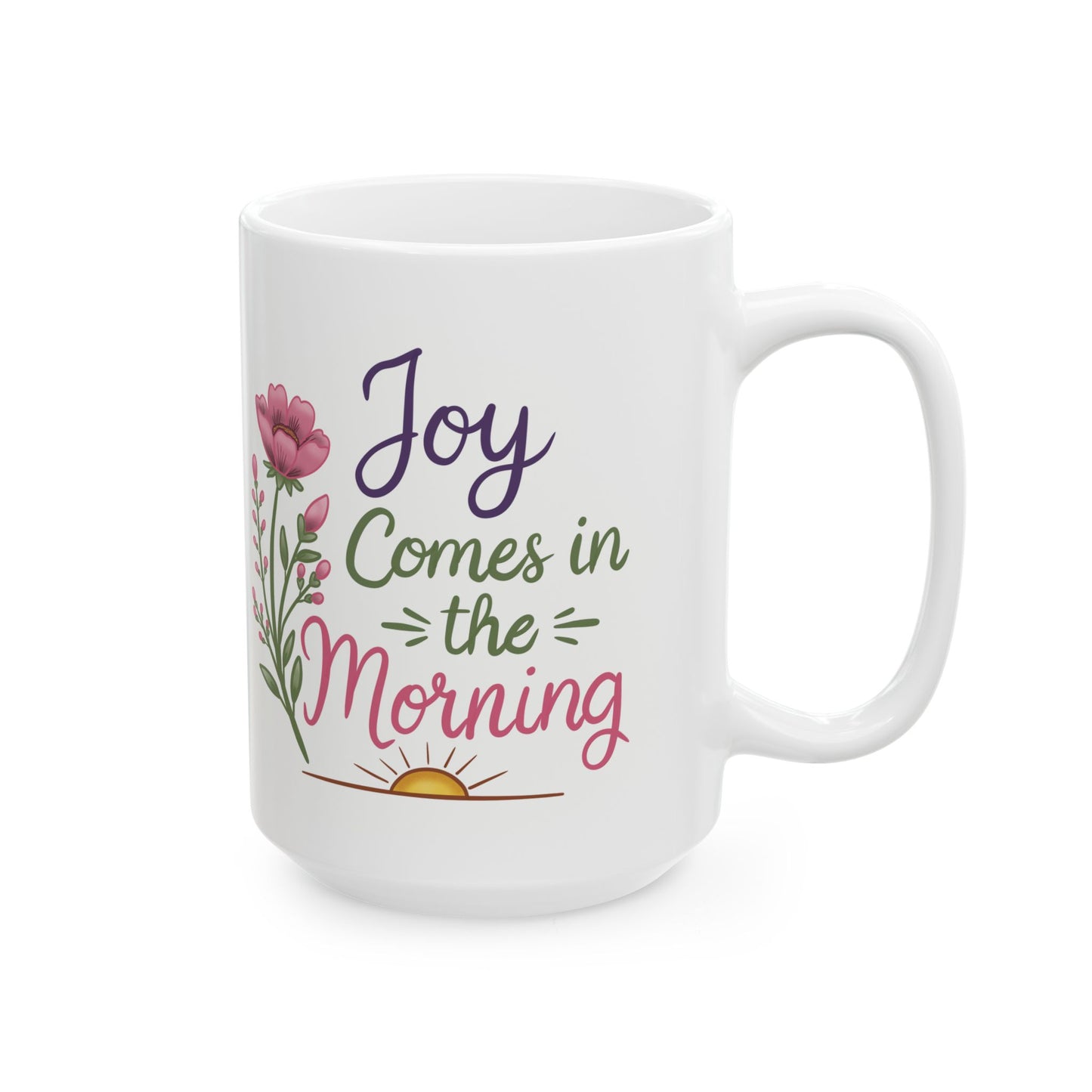 Joy Comes in the Morning Ceramic Mug — Botanical Coffee Tea Cup (11oz & 15oz)
