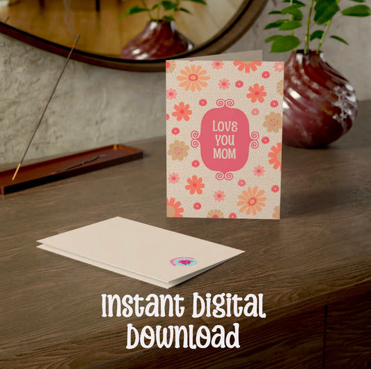 Love You Mom - Floral Mother’s Day Card - Greeting Card | Instant Digital Download