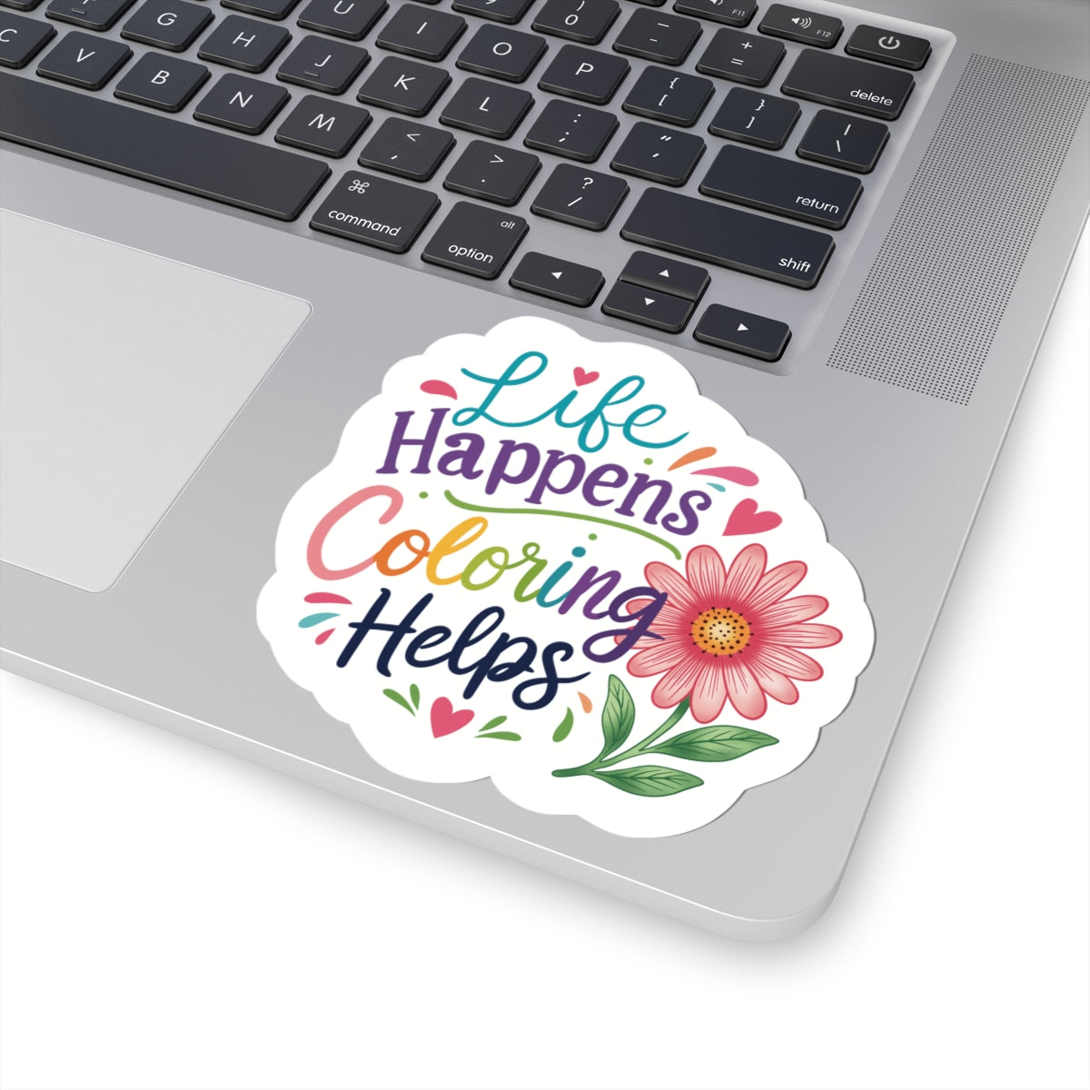 Kiss-Cut Sticker — "Life Happens, Coloring Helps" Floral Motivational Sticker