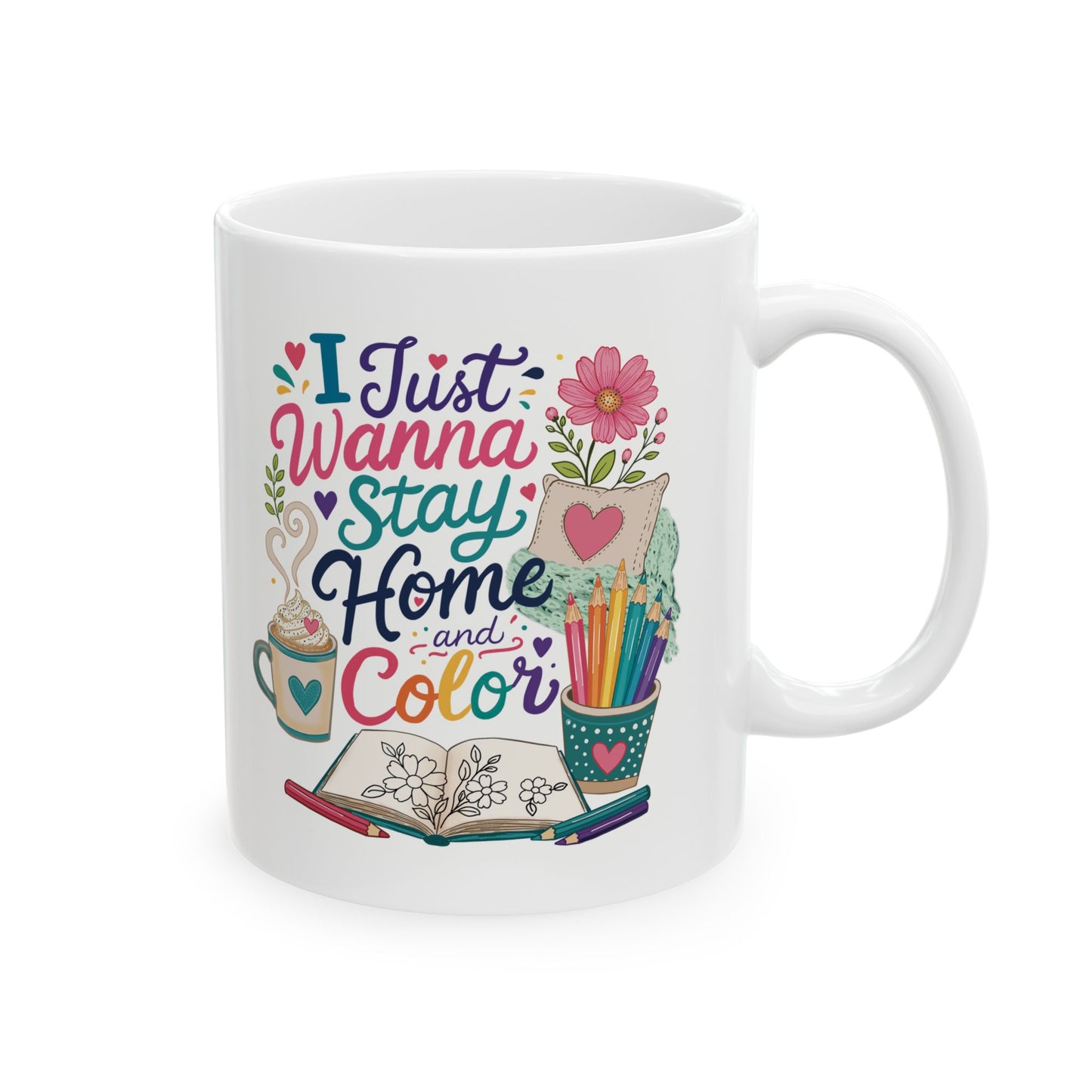 I Just Wanna Stay Home and Color Ceramic Mug 11oz & 15oz