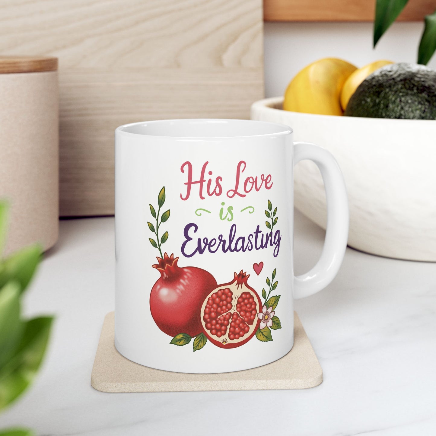 His Love is Everlasting Ceramic Mug — Pomegranates Coffee Tea Cup (11oz & 15oz)