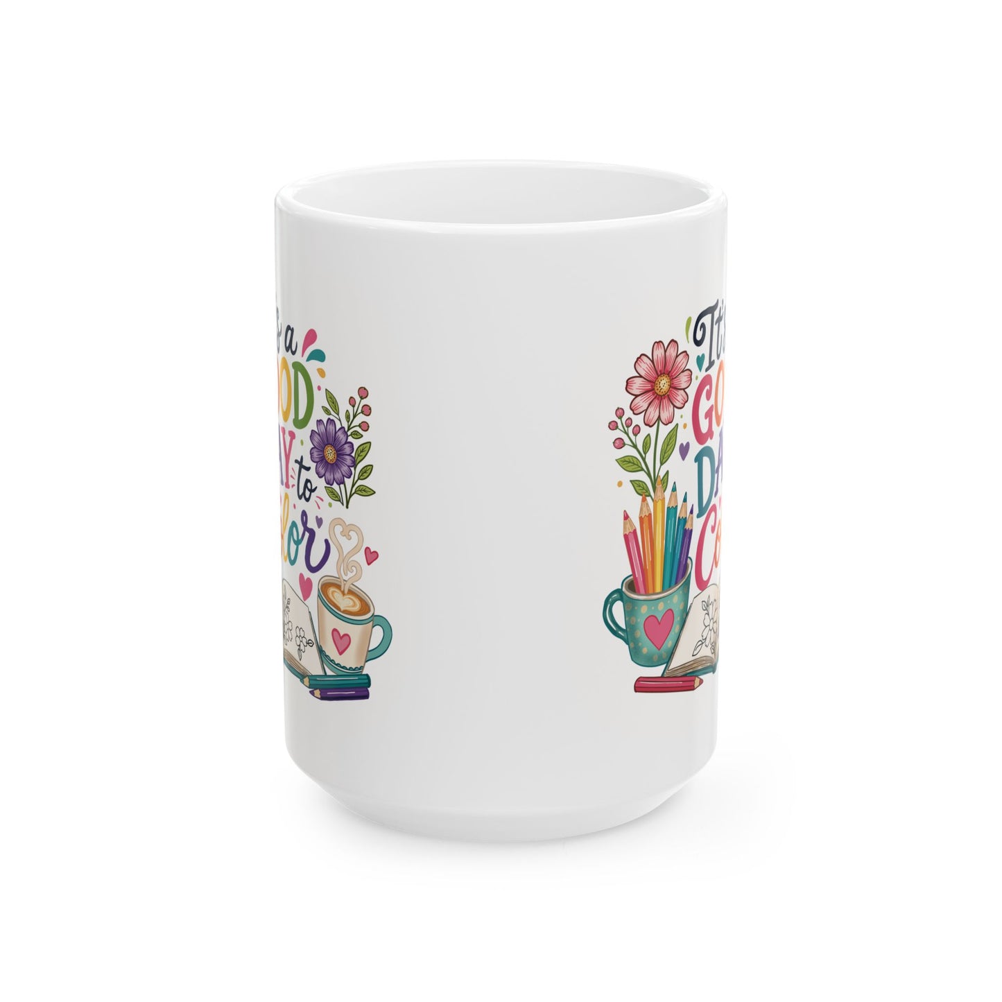 It’s a Good Day to Color Ceramic Mug 11oz & 15oz