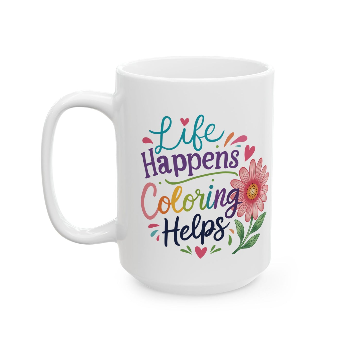 Life Happens Coloring Helps Ceramic Mug 11oz & 15oz