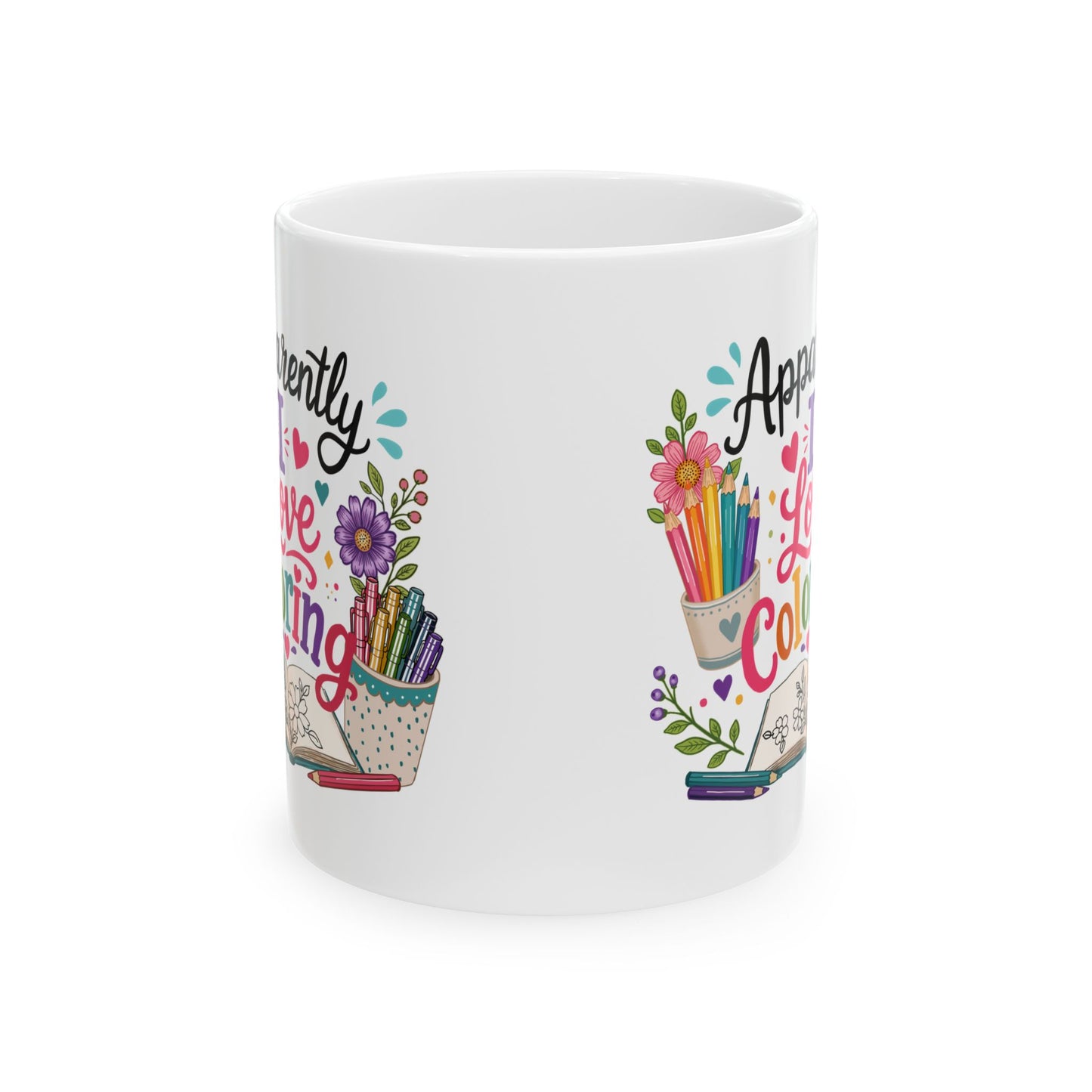 Apparently, I Love Coloring Ceramic Mug 11oz & 15oz