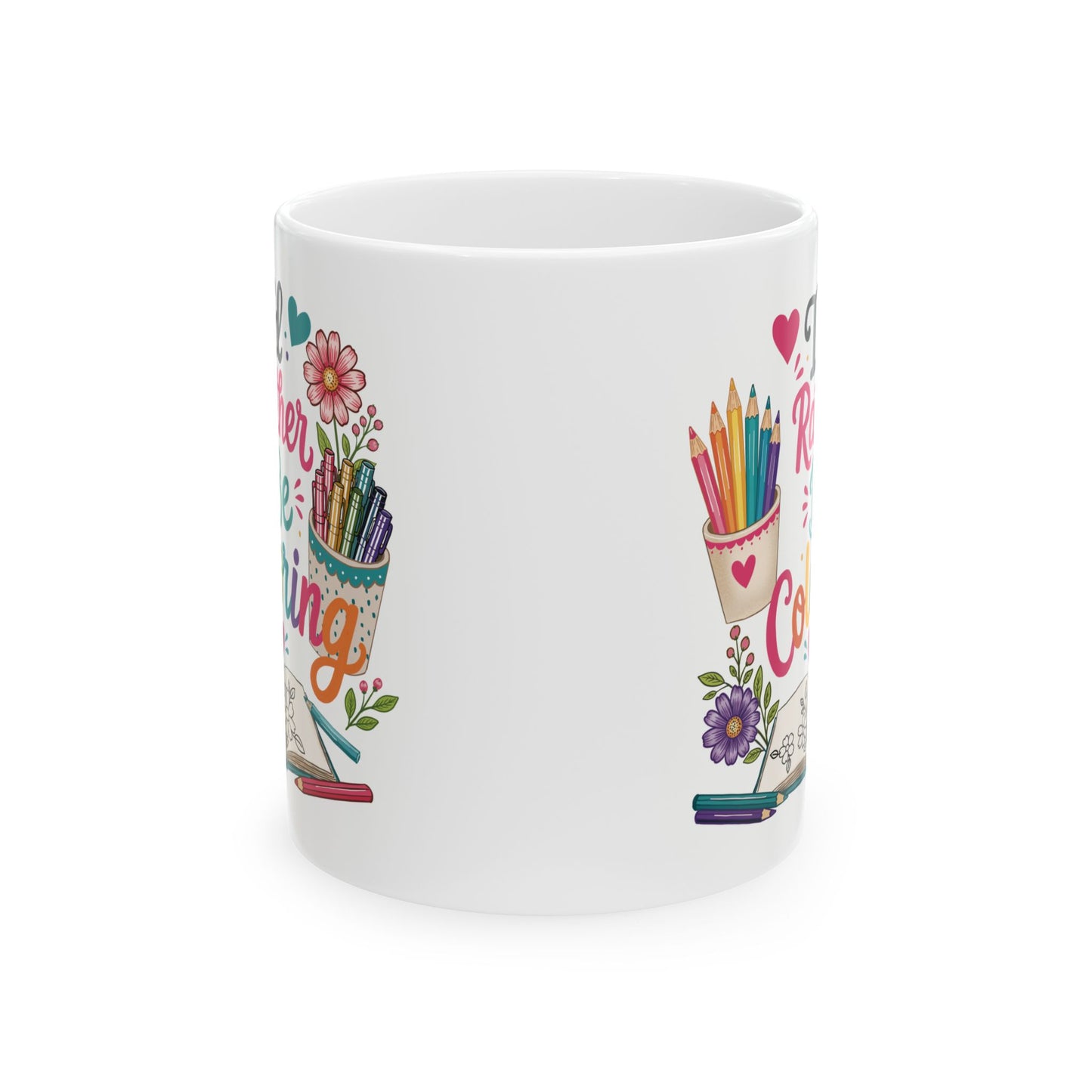 I’d Rather Be Coloring Ceramic Mug 11oz & 15oz