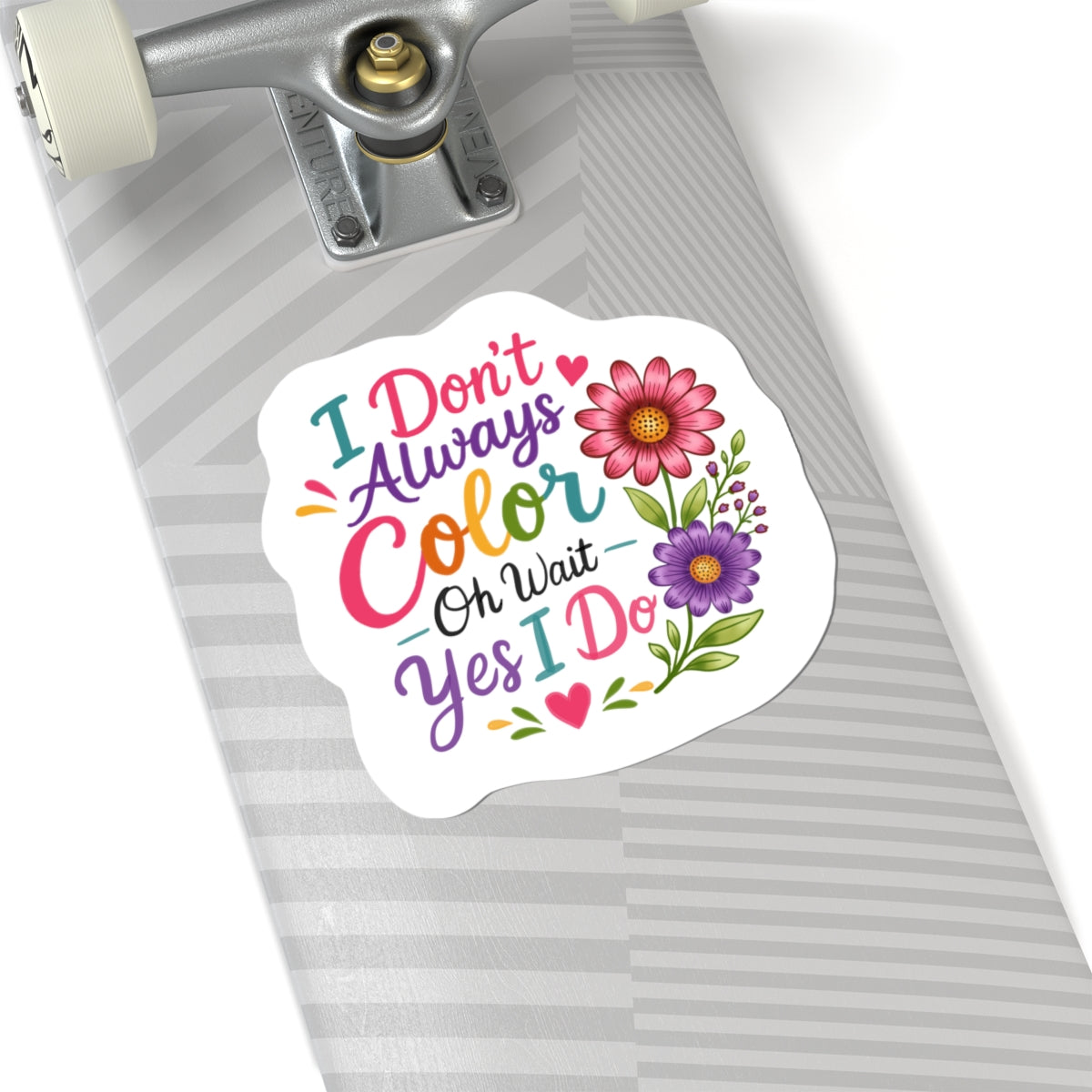 Coloring Sticker — "I Don’t Always Color…Oh Wait Yes I Do" Floral Kiss-Cut Sticker