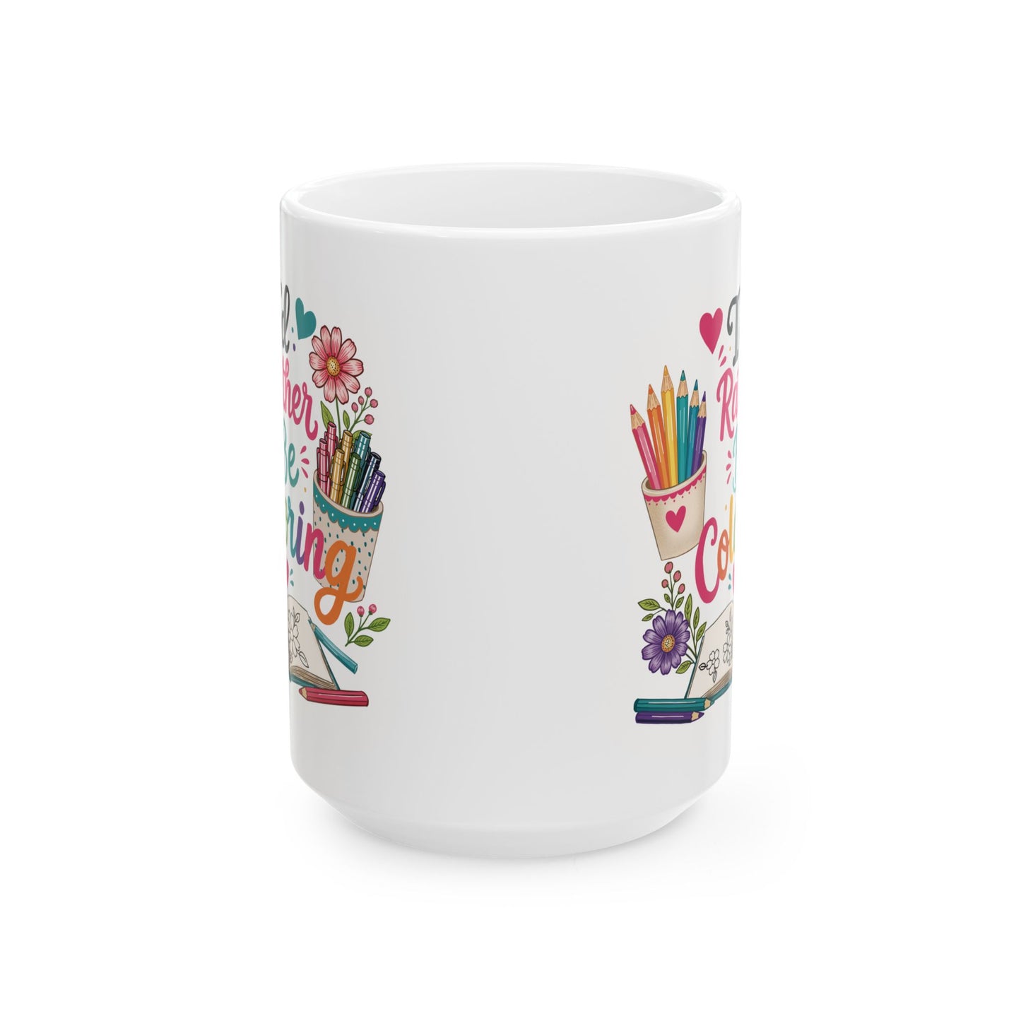I’d Rather Be Coloring Ceramic Mug 11oz & 15oz