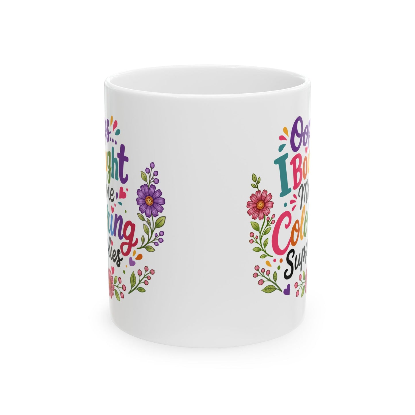 Oops, I Bought More Coloring Supplies Ceramic Mug 11oz & 15oz
