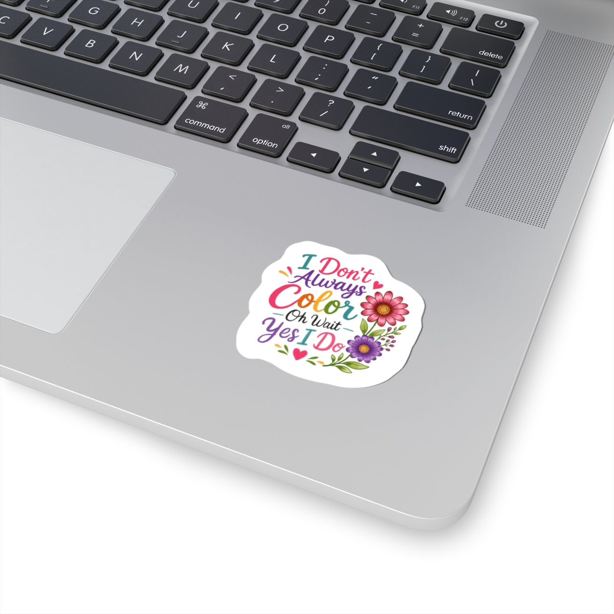 Coloring Sticker — "I Don’t Always Color…Oh Wait Yes I Do" Floral Kiss-Cut Sticker