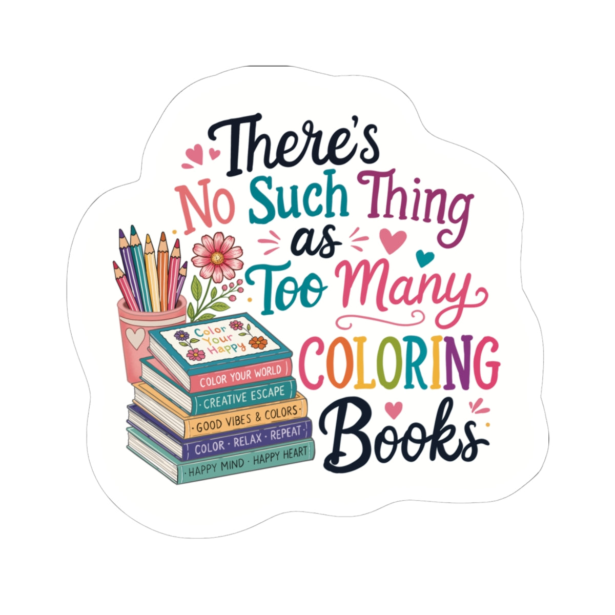 Coloring Book Lover Sticker — “There’s No Such Thing as Too Many Coloring Books” Kiss-Cut Sticker