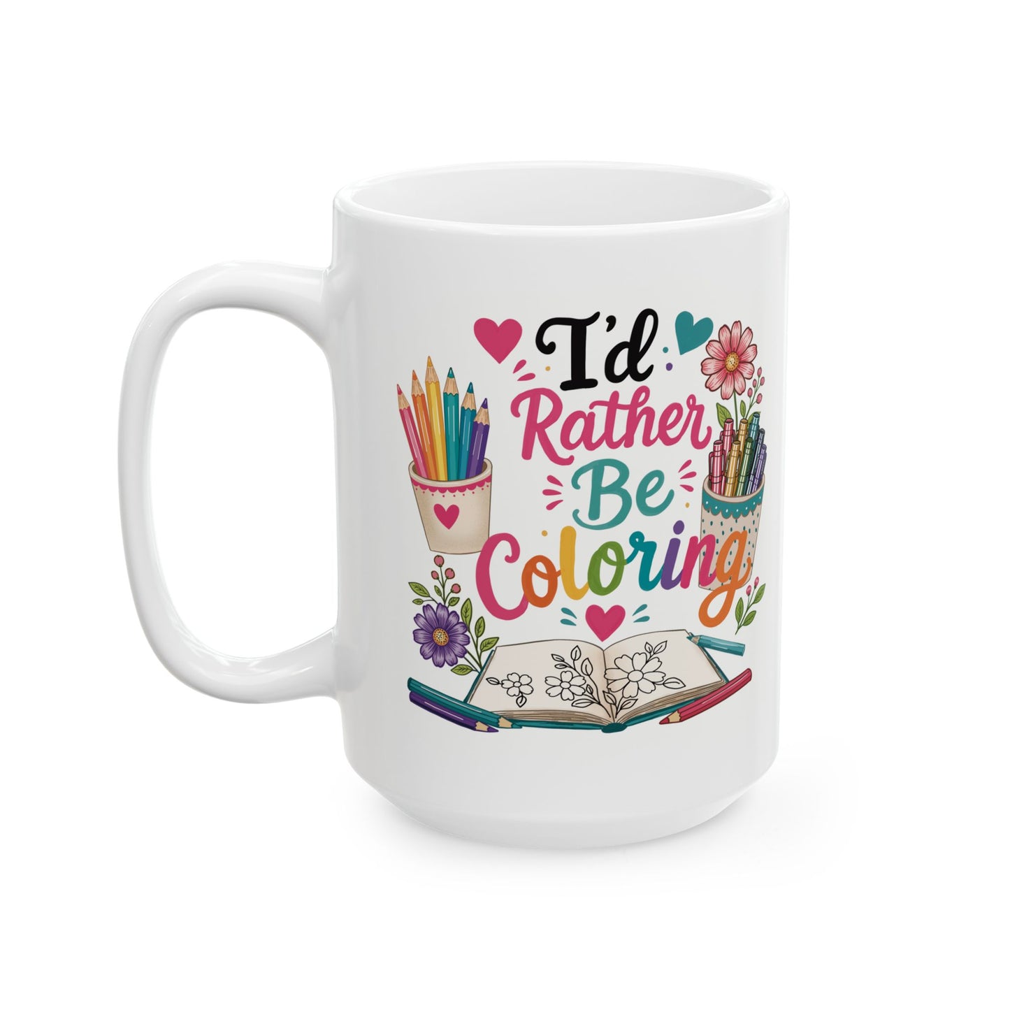 I’d Rather Be Coloring Ceramic Mug 11oz & 15oz