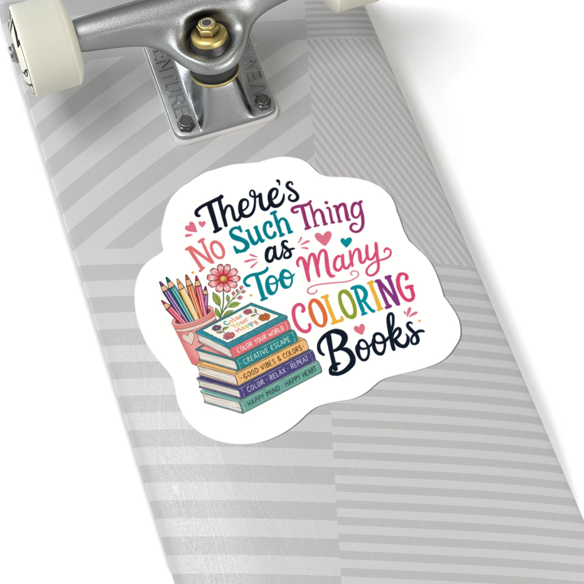 Coloring Book Lover Sticker — “There’s No Such Thing as Too Many Coloring Books” Kiss-Cut Sticker
