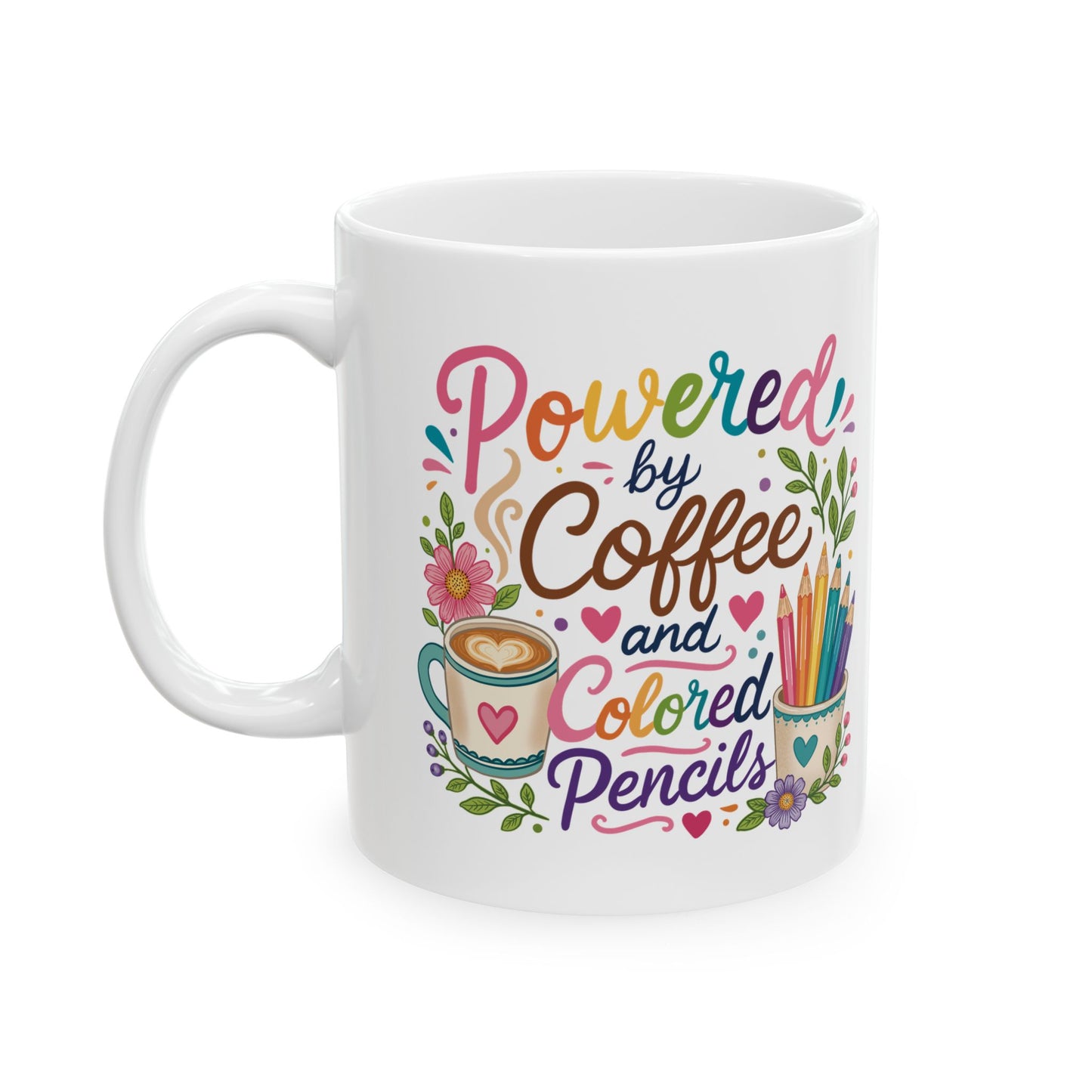 Powered by Coffee and Colored Pencils Ceramic Mug 11oz & 15oz