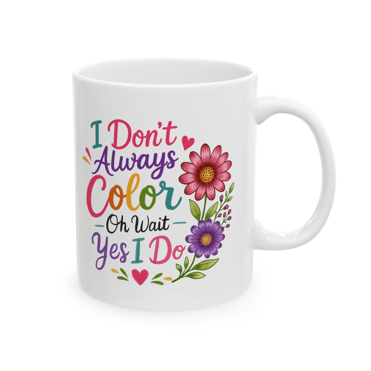 I Don’t Always Color, Oh Wait, Yes I Do Ceramic Mug 11oz & 15oz