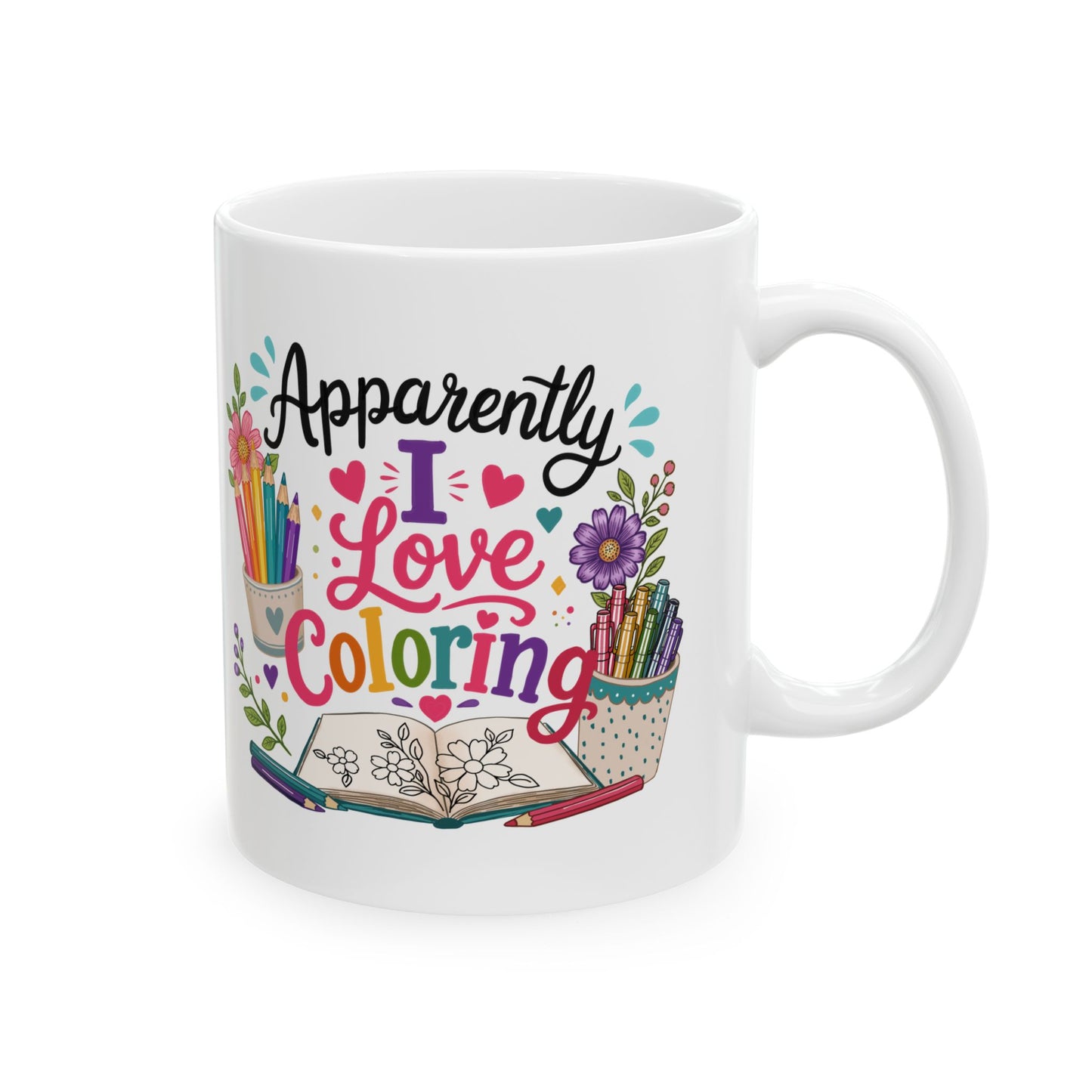 Apparently, I Love Coloring Ceramic Mug 11oz & 15oz