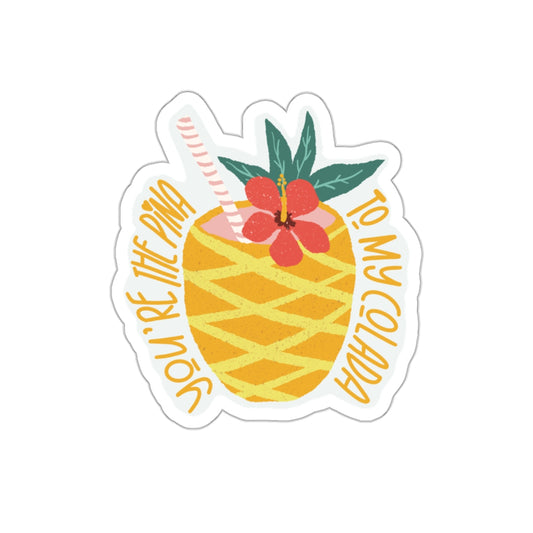 Pina Colada in a Pineapple - You’re the Pina to My Colada Quote Die-Cut Stickers