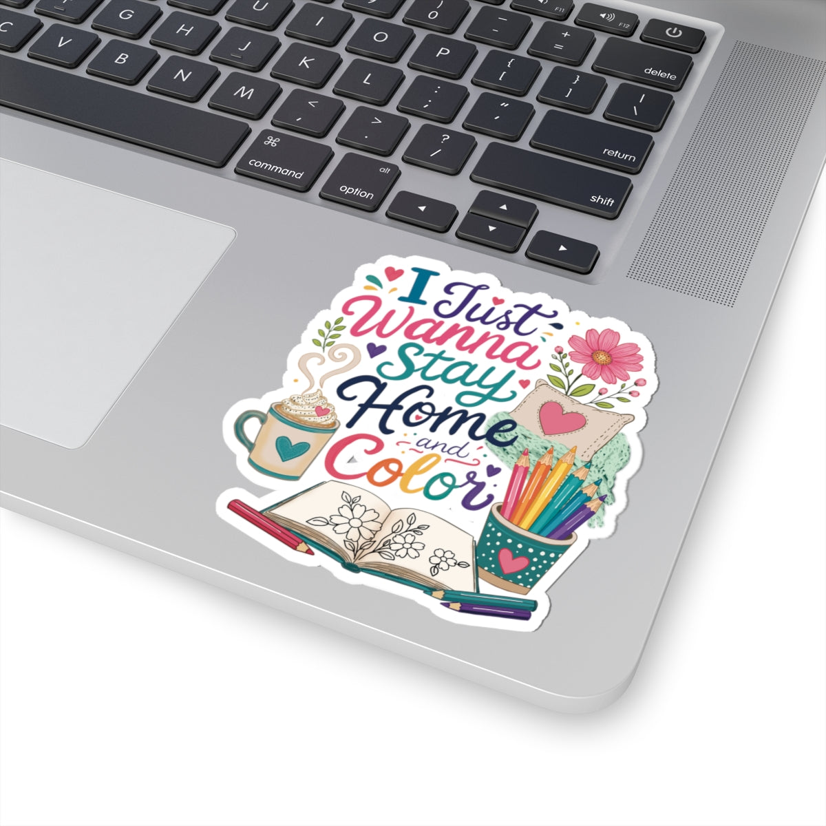 I Just Wanna Stay Home and Color Floral Kiss-Cut Sticker