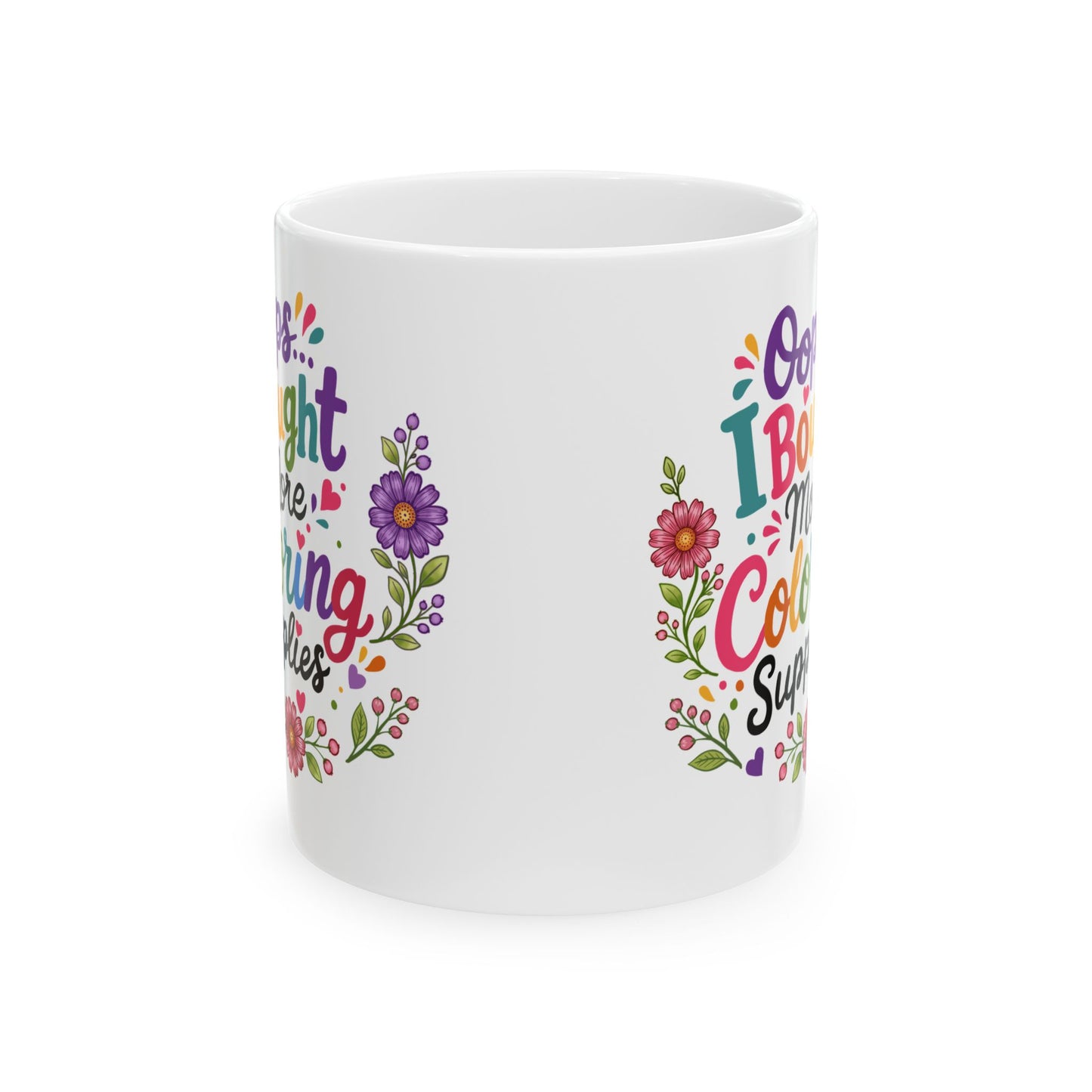 Oops, I Bought More Coloring Supplies Ceramic Mug 11oz & 15oz