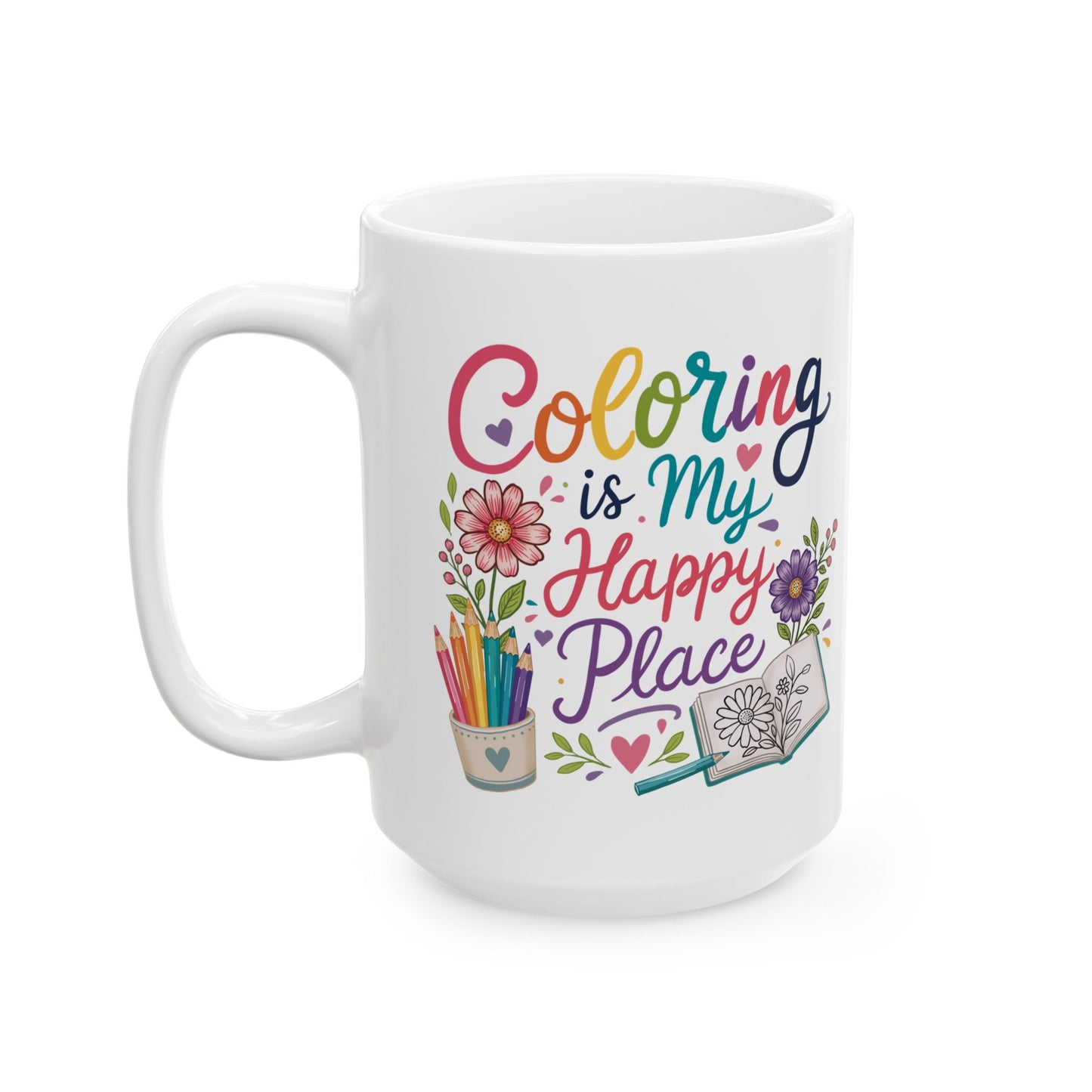 Coloring Is My Happy Place Ceramic Mug 11oz & 15oz