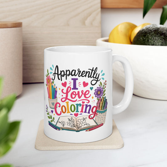 Apparently, I Love Coloring Ceramic Mug 11oz & 15oz