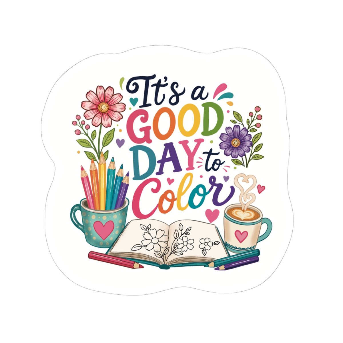 Kiss-Cut Sticker — "It's a Good Day to Color" Art & Coloring Inspirational Vinyl Sticker
