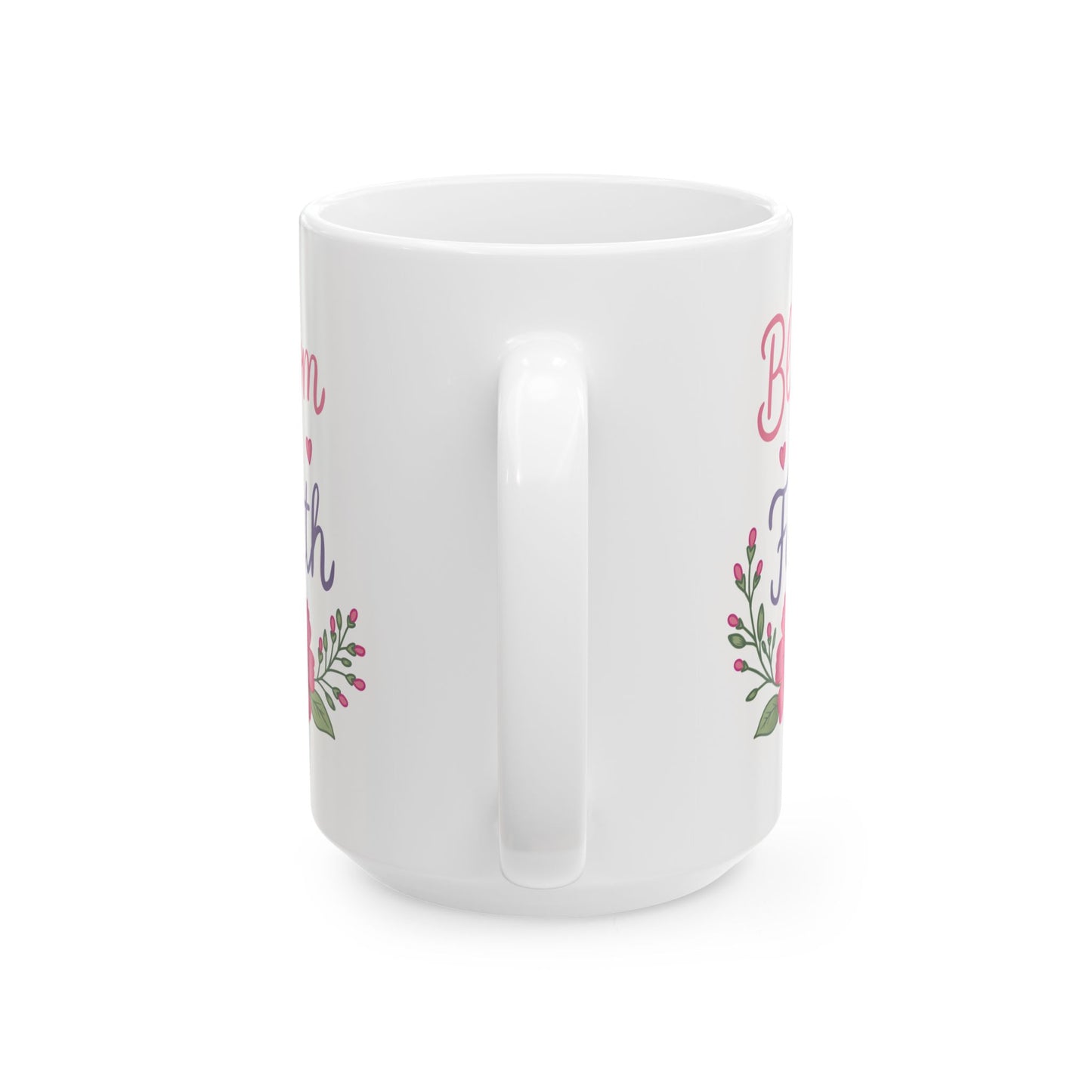 “Bloom in Faith" Inspirational Coffee Cup (11oz & 15oz)