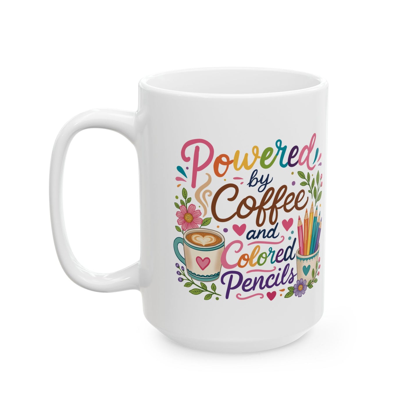 Powered by Coffee and Colored Pencils Ceramic Mug 11oz & 15oz