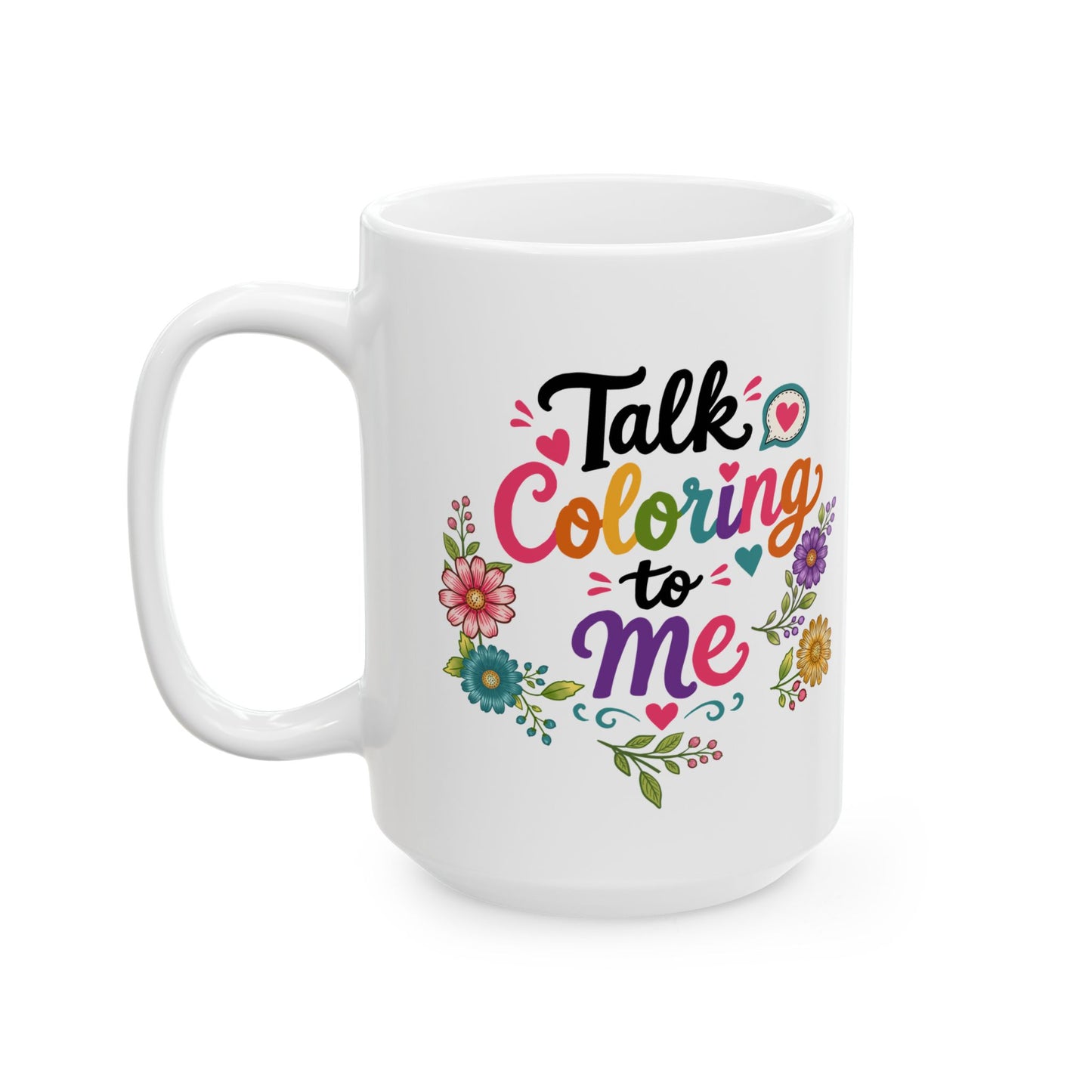 Talk Coloring to Me Ceramic Mug 11oz & 15oz