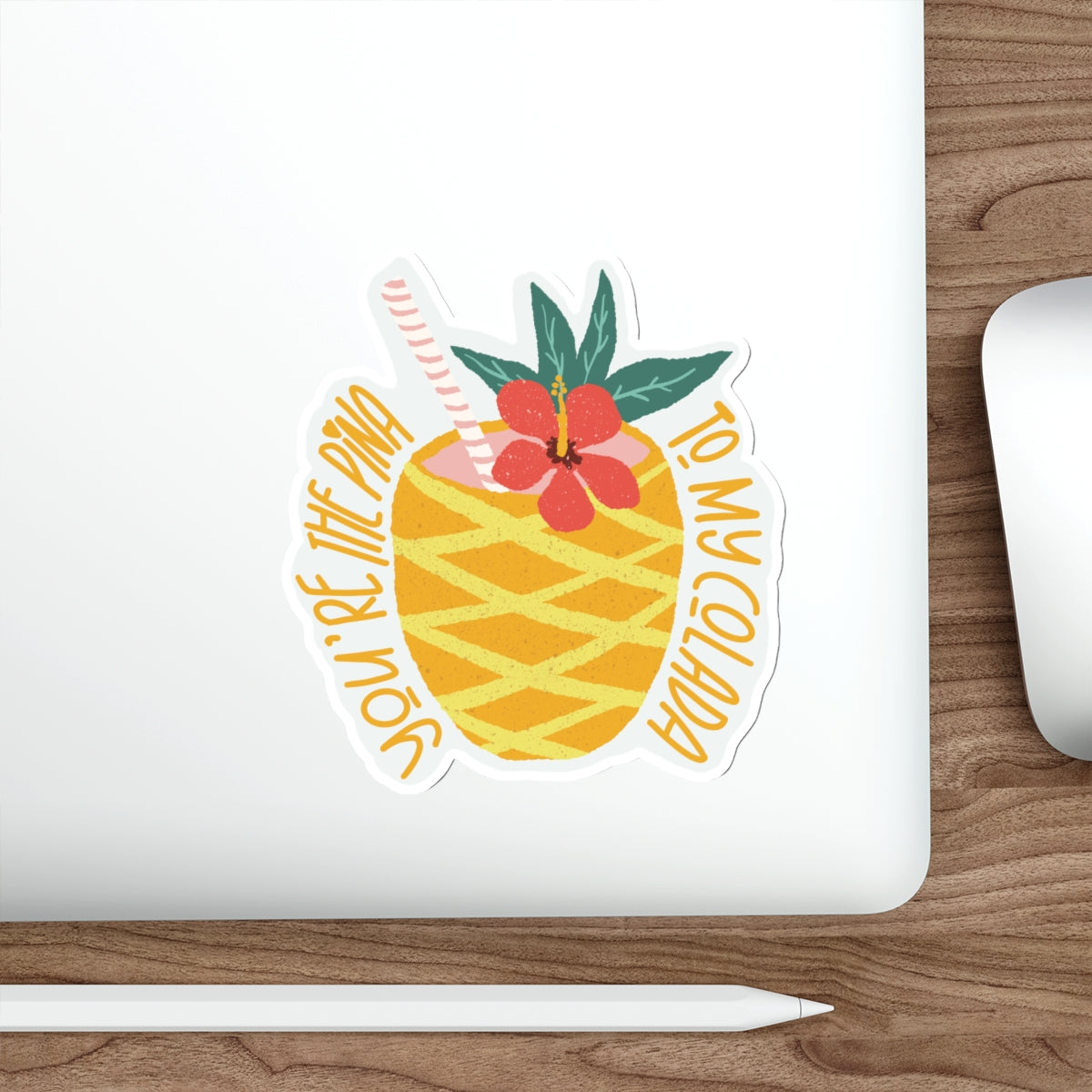 Pina Colada in a Pineapple - You’re the Pina to My Colada Quote Die-Cut Stickers