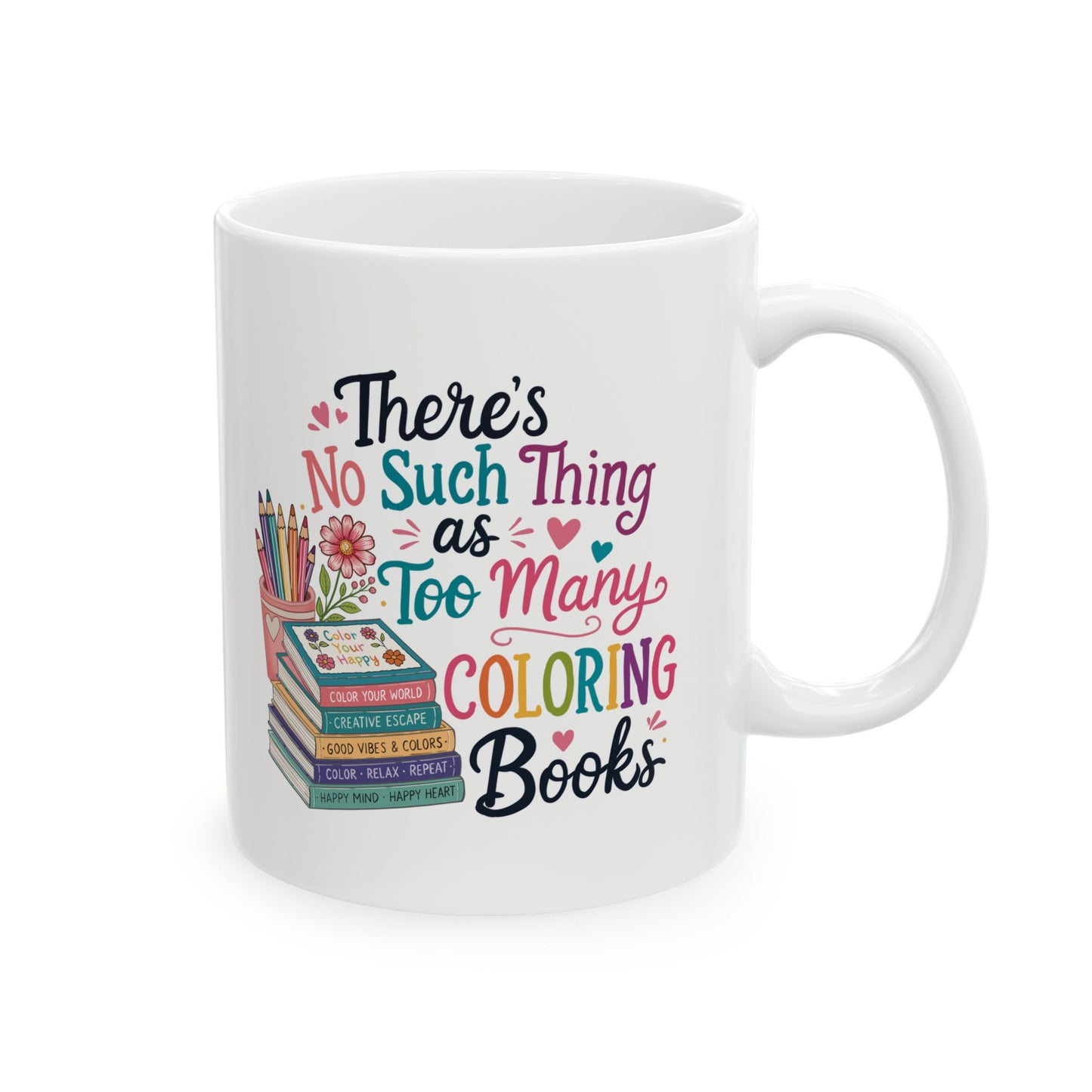 There’s No Such Thing as Too Many Coloring Books Ceramic Mug 11oz & 15oz