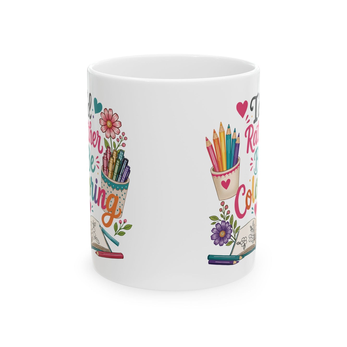 I’d Rather Be Coloring Ceramic Mug 11oz & 15oz