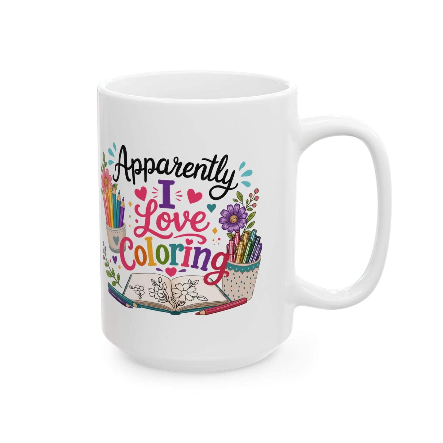 Apparently, I Love Coloring Ceramic Mug 11oz & 15oz