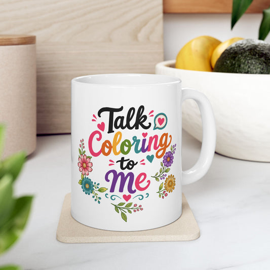 Talk Coloring to Me Ceramic Mug 11oz & 15oz