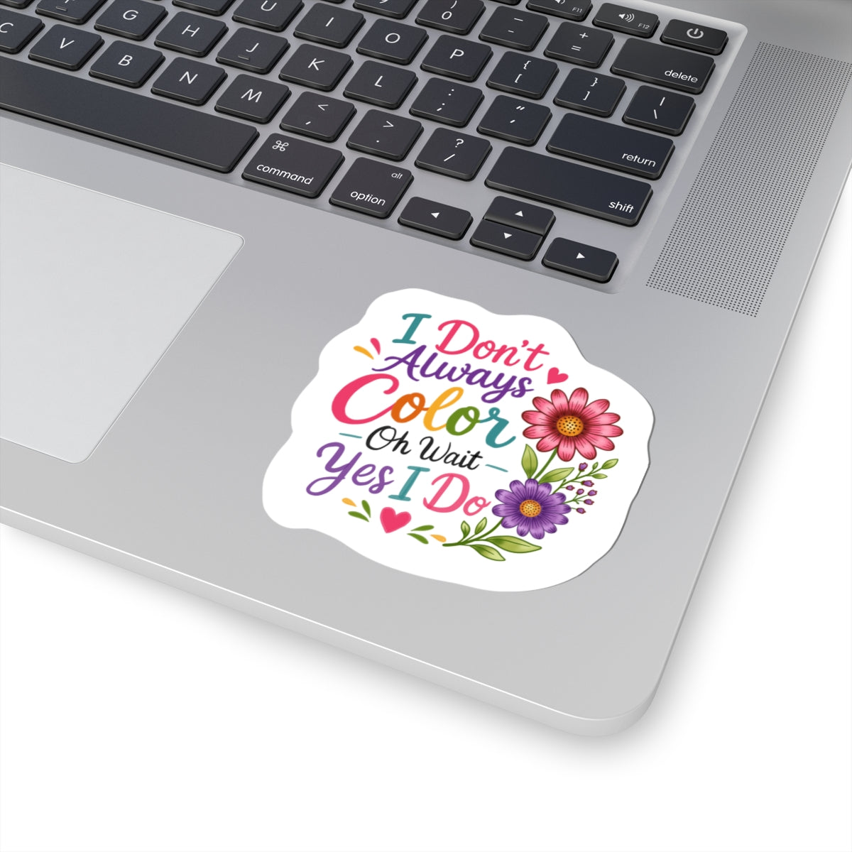 Coloring Sticker — "I Don’t Always Color…Oh Wait Yes I Do" Floral Kiss-Cut Sticker