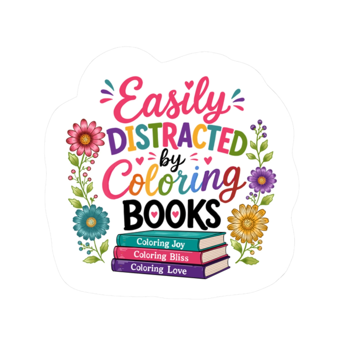 Easily Distracted by Coloring Books Sticker — Colorful Floral Booklover Kiss-Cut Sticker