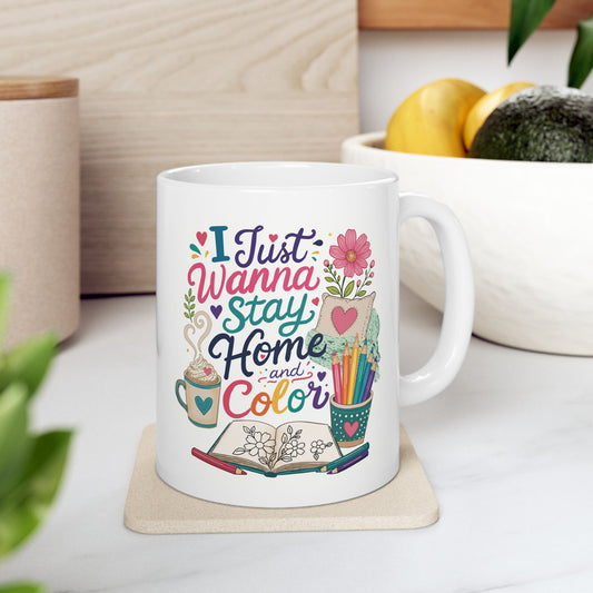 I Just Wanna Stay Home and Color Ceramic Mug 11oz & 15oz