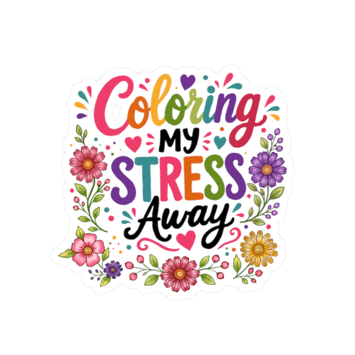 Coloring My Stress Away Kiss-Cut Sticker — Floral Relaxation Sticker for Planners, Laptops & Journals