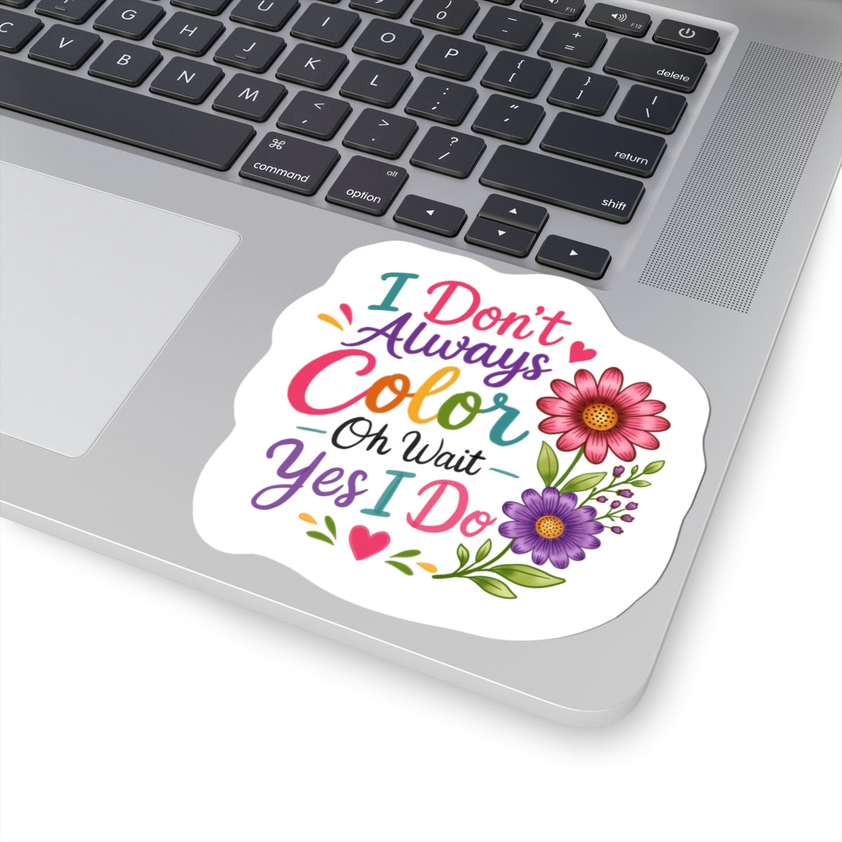 Coloring Sticker — "I Don’t Always Color…Oh Wait Yes I Do" Floral Kiss-Cut Sticker