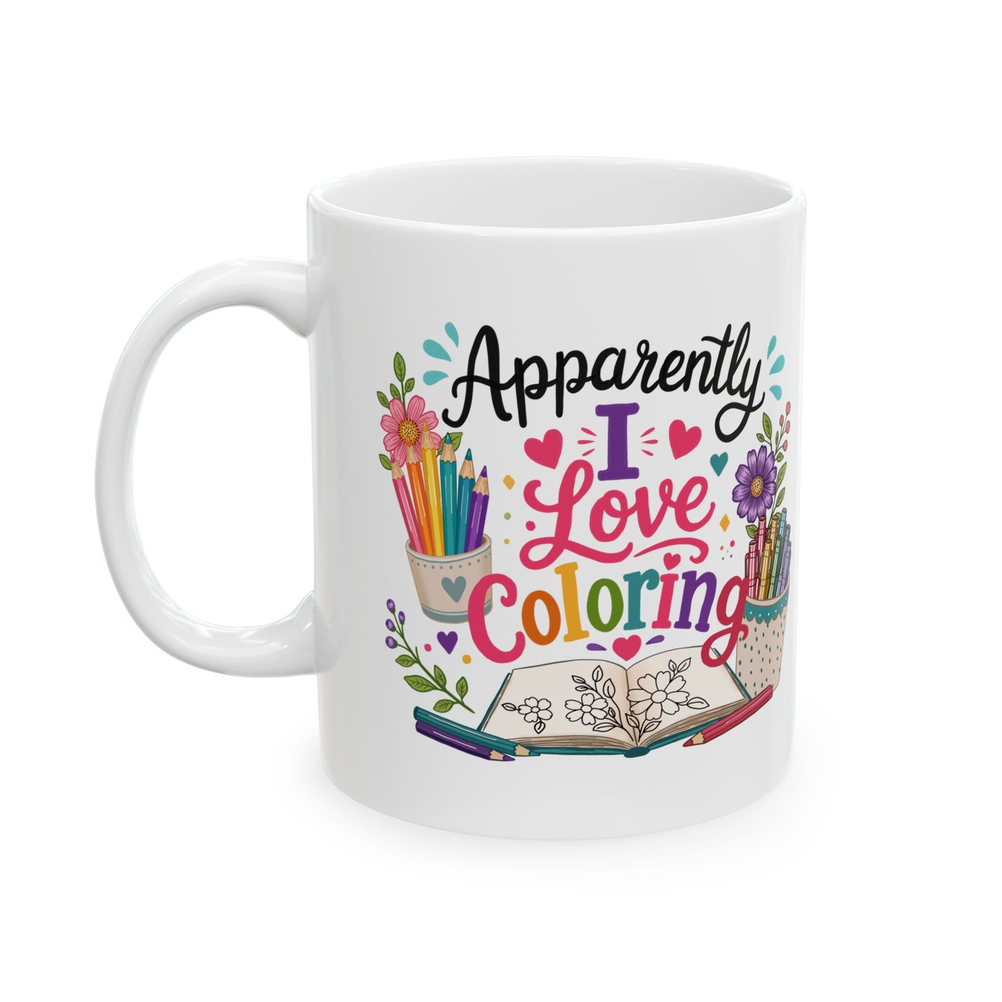 Apparently, I Love Coloring Ceramic Mug 11oz & 15oz
