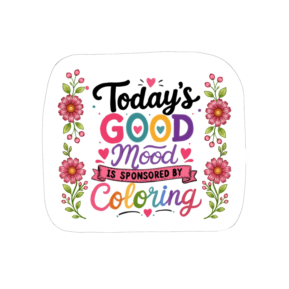 Today’s Good Mood Is Sponsored By Coloring — Kiss-Cut Sticker