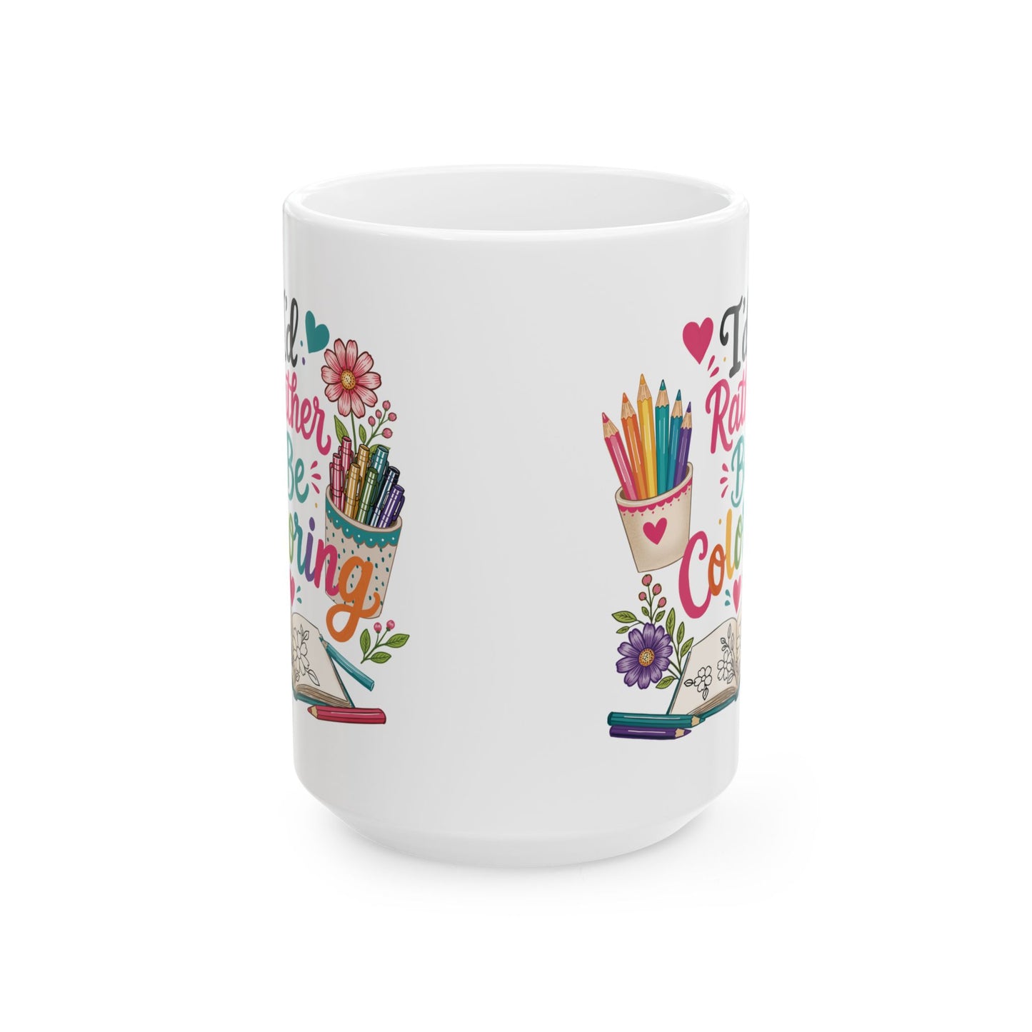 I’d Rather Be Coloring Ceramic Mug 11oz & 15oz