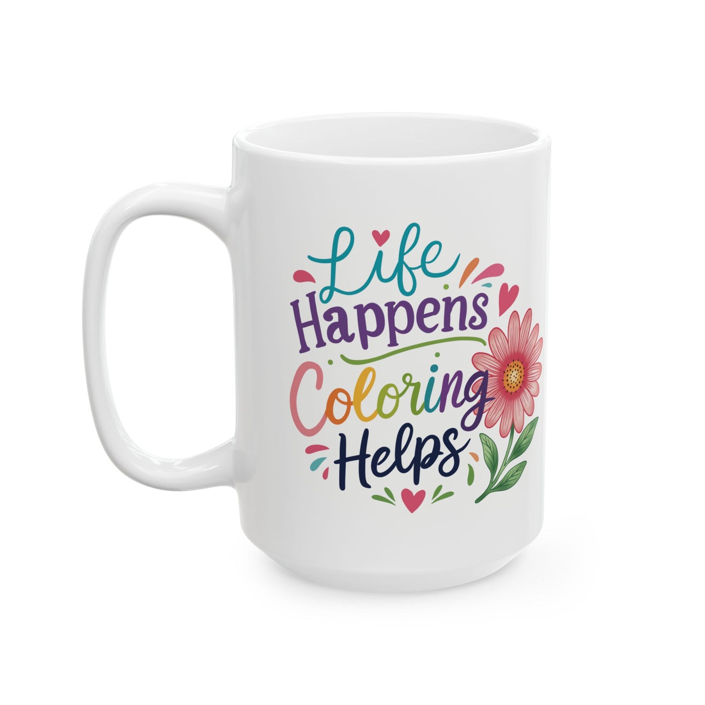 Life Happens Coloring Helps Ceramic Mug 11oz & 15oz