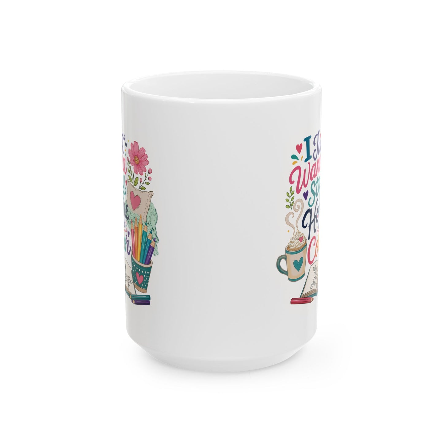 I Just Wanna Stay Home and Color Ceramic Mug 11oz & 15oz