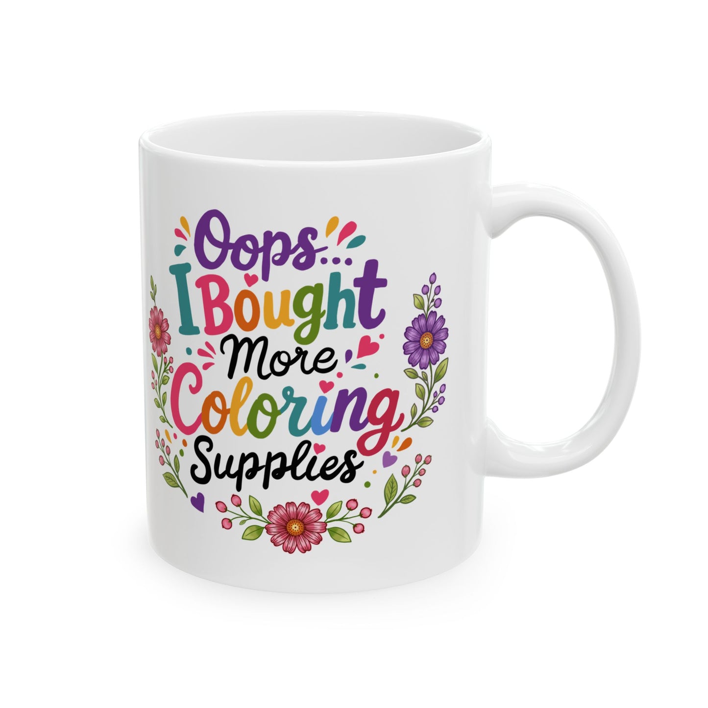 Oops, I Bought More Coloring Supplies Ceramic Mug 11oz & 15oz