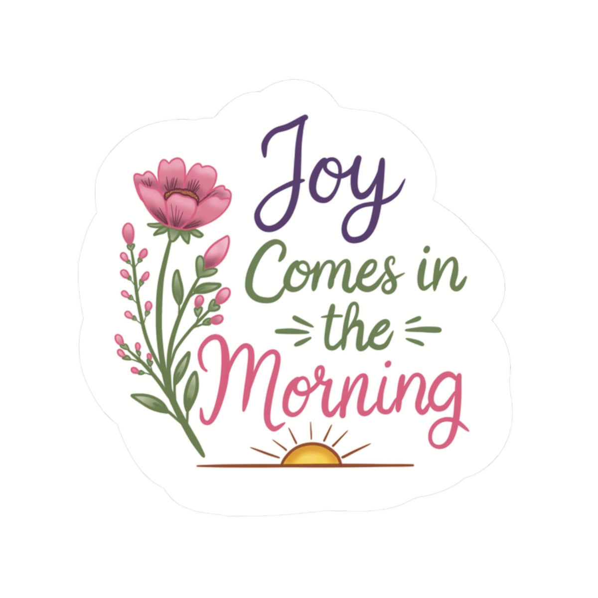 Joy Comes in the Morning Sticker — Floral Inspirational Kiss-Cut Sticker