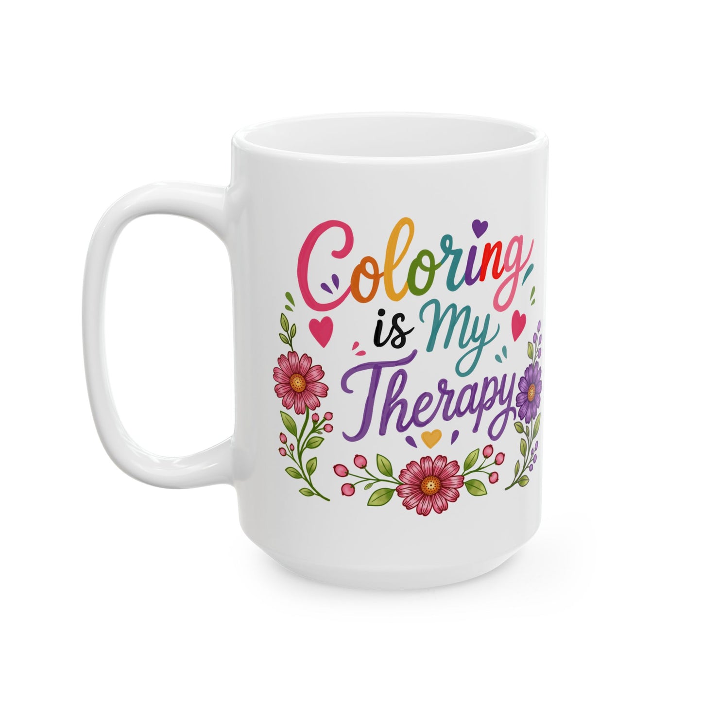 Coloring Is My Therapy Ceramic Mug 11oz & 15oz