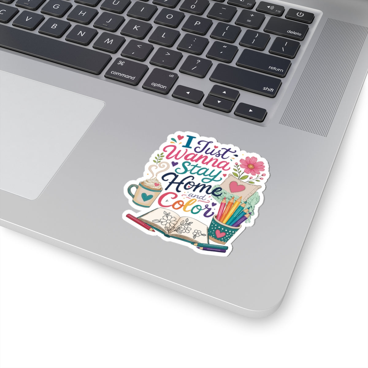 I Just Wanna Stay Home and Color Floral Kiss-Cut Sticker