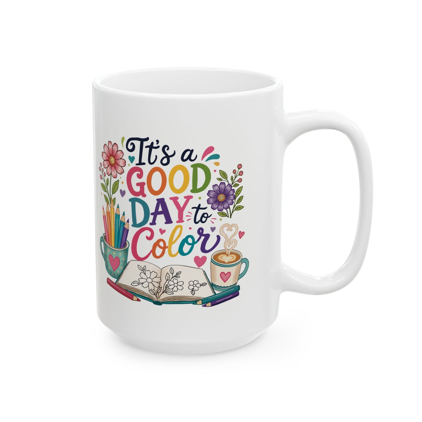 It’s a Good Day to Color Ceramic Mug 11oz & 15oz