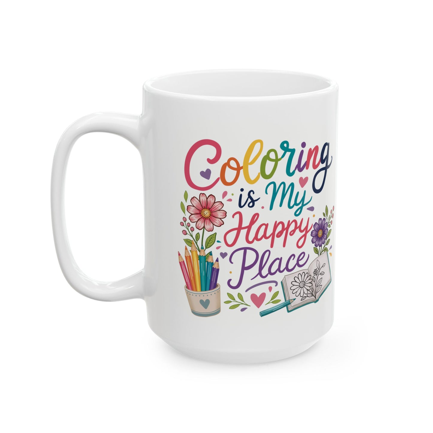 Coloring Is My Happy Place Ceramic Mug 11oz & 15oz